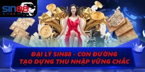 Đại Lý SIN88 - Con Đường Tạo Dựng Thu Nhập Vững Chắc