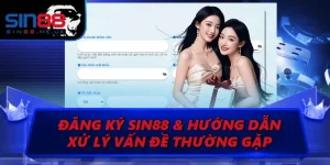 Hướng Dẫn Đăng Ký SIN88 & Giải Đáp Xử Lý Vấn Đề Thường Gặp