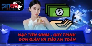 Nạp Tiền SIN88 - Quy Trình Đơn Giản Và Siêu An Toàn